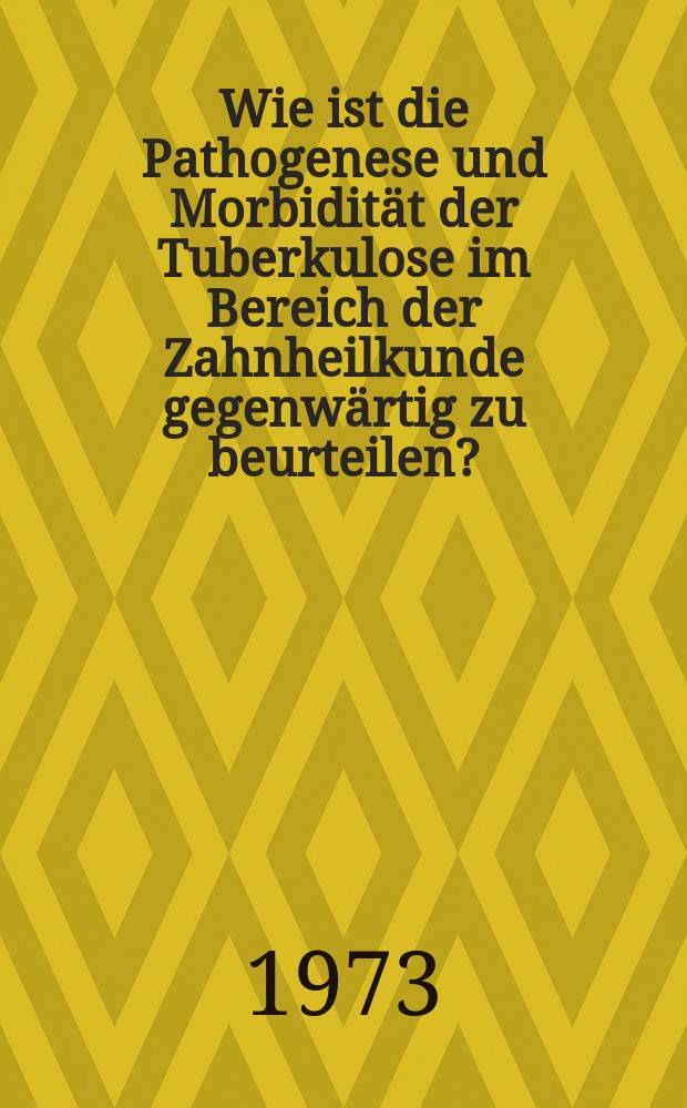 Wie ist die Pathogenese und Morbidität der Tuberkulose im Bereich der Zahnheilkunde gegenwärtig zu beurteilen? : Inaug.-Diss. ... der ... Med. Fak. der ... Univ. zu Bonn
