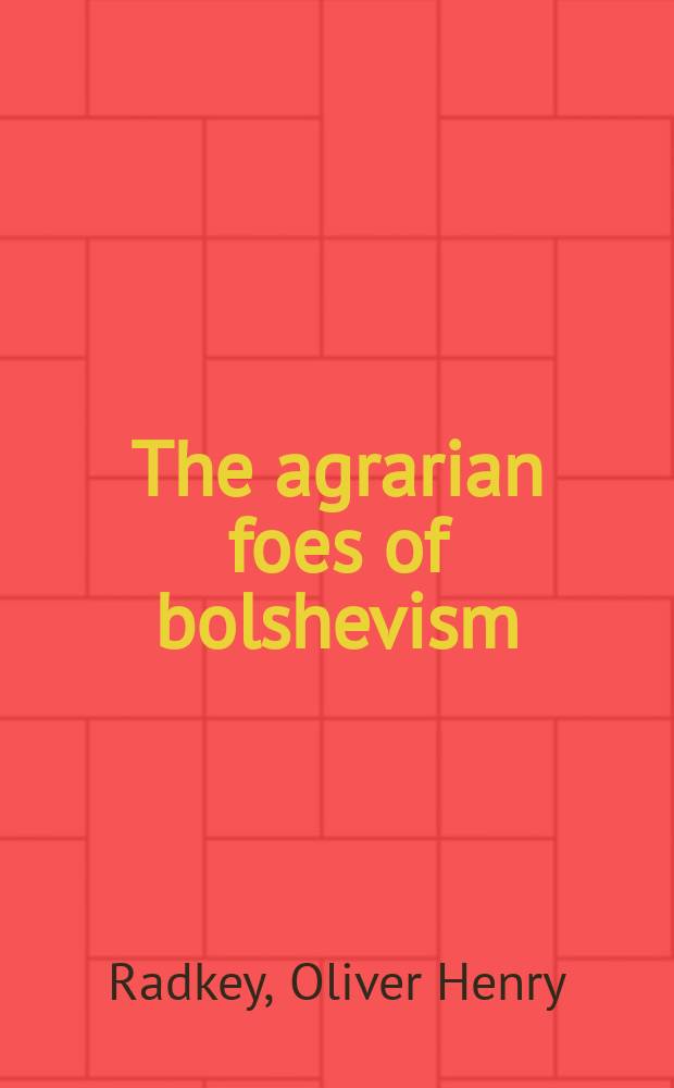 The agrarian foes of bolshevism : Promise and default of the Rus. socialist revolutionaries Febr. to Oct. 1917