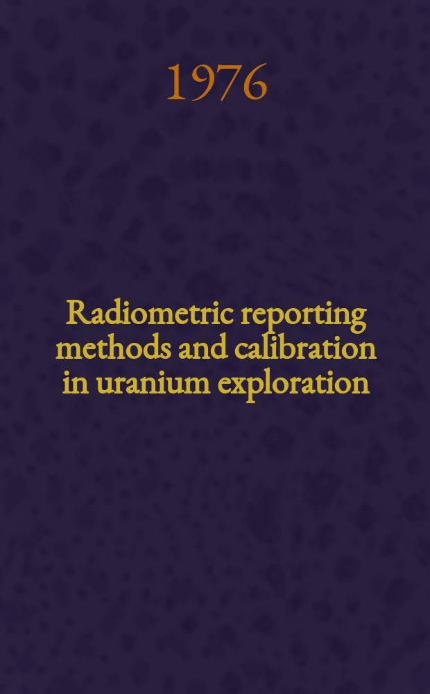Radiometric reporting methods and calibration in uranium exploration