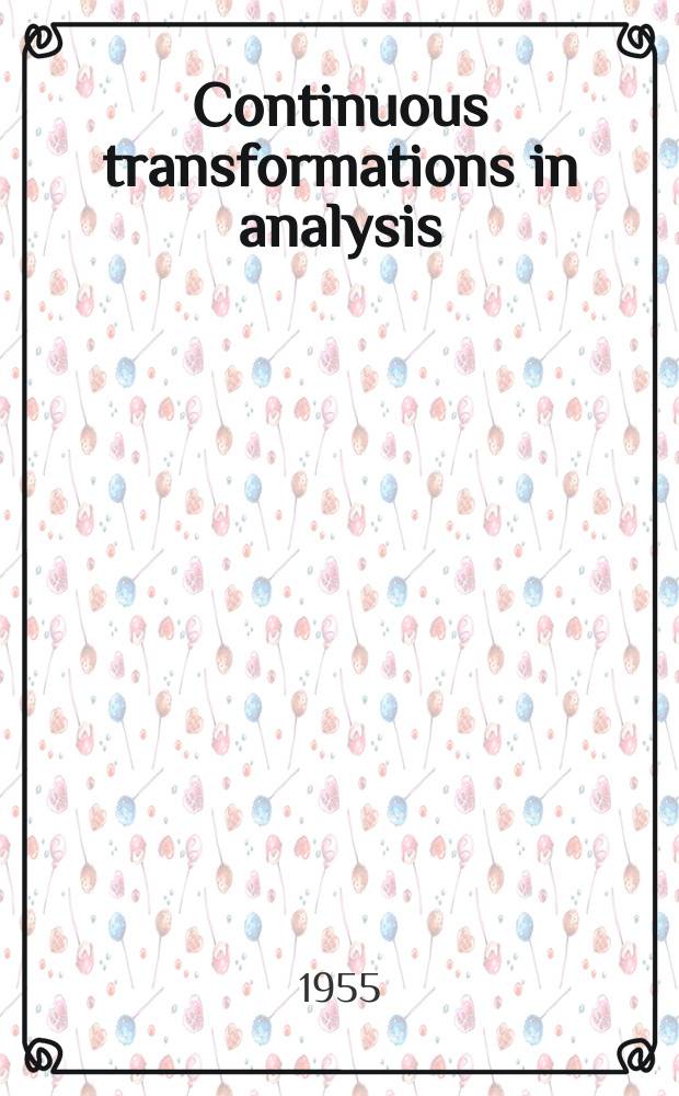 Continuous transformations in analysis : With an introd. to algebraic topology