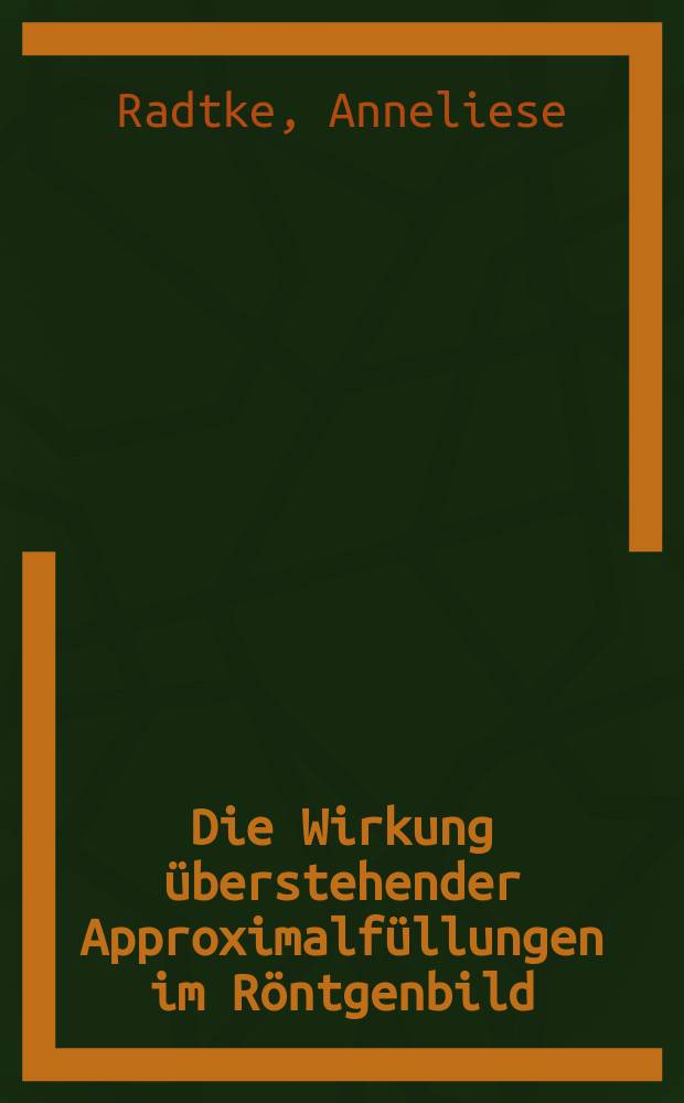 Die Wirkung überstehender Approximalfüllungen im Röntgenbild : Inaug.-Diss. zur Erlangung der Doktorwürde in der Zahnheilkunde der ... Univ. zu Breslau