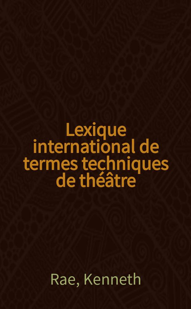 Lexique international de termes techniques de théâtre : En huit langues (allemand, américain, anglais, espagnol, français, italien, néerlandais, suédois)