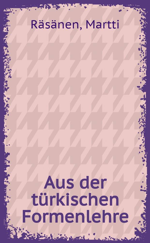 [Aus der t&uuml;rkischen Formenlehre