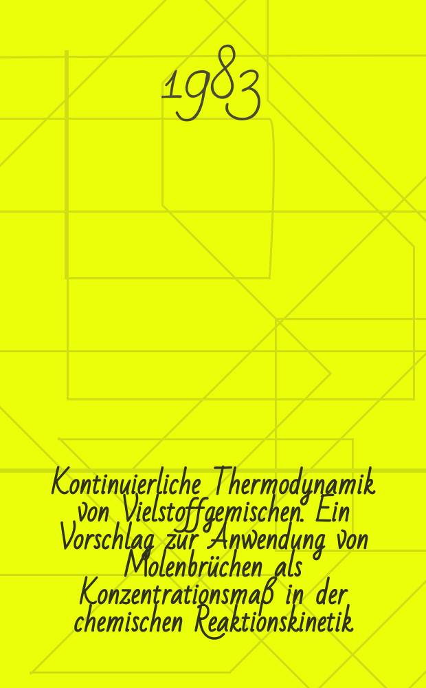 Kontinuierliche Thermodynamik von Vielstoffgemischen. Ein Vorschlag zur Anwendung von Molenbrüchen als Konzentrationsmaß in der chemischen Reaktionskinetik