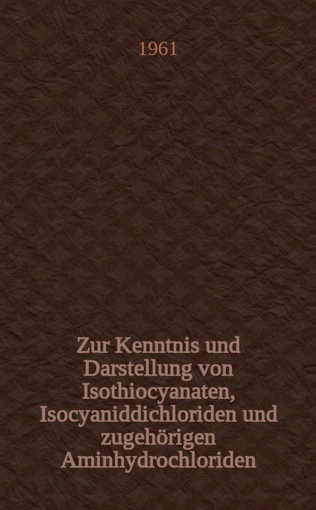 Zur Kenntnis und Darstellung von Isothiocyanaten, Isocyaniddichloriden und zugehörigen Aminhydrochloriden : Inaug.-Diss. zur Erlangung der Doktorwürde der ... Univ. München