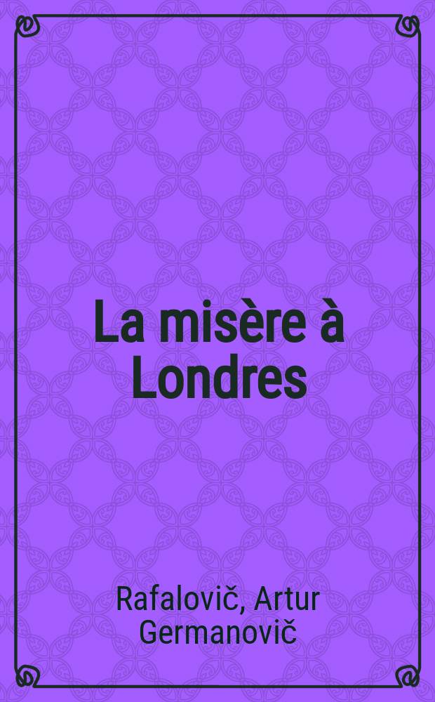 La misère à Londres : La question du logement du pauvre et la législation anglaise