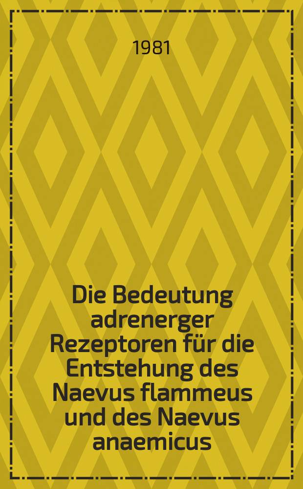 Die Bedeutung adrenerger Rezeptoren für die Entstehung des Naevus flammeus und des Naevus anaemicus