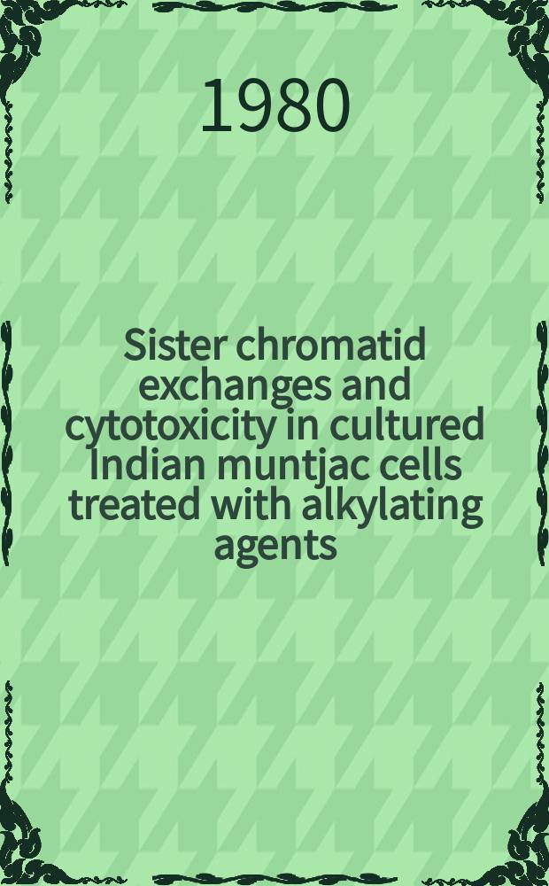 Sister chromatid exchanges and cytotoxicity in cultured Indian muntjac cells treated with alkylating agents : Inaug.-Diss