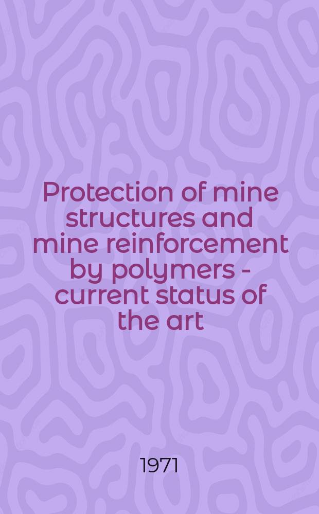 Protection of mine structures and mine reinforcement by polymers - current status of the art