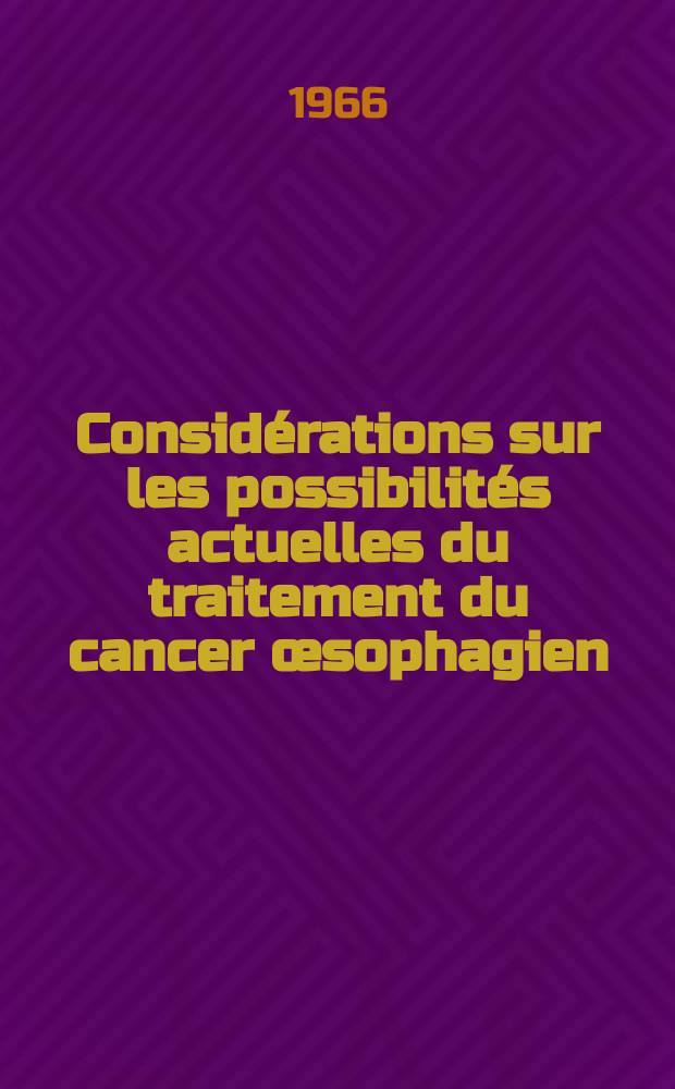 Considérations sur les possibilités actuelles du traitement du cancer œsophagien : Thèse ..