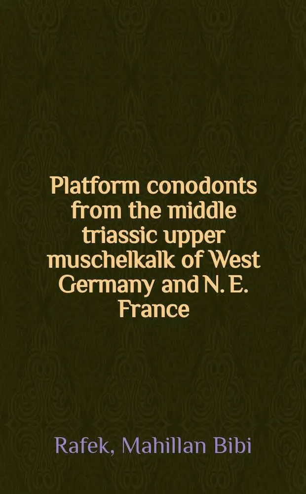 Platform conodonts from the middle triassic upper muschelkalk of West Germany and N. E. France : Inaug.-Diss. der Math.-naturwiss. Fak. der Univ. zu Bonn