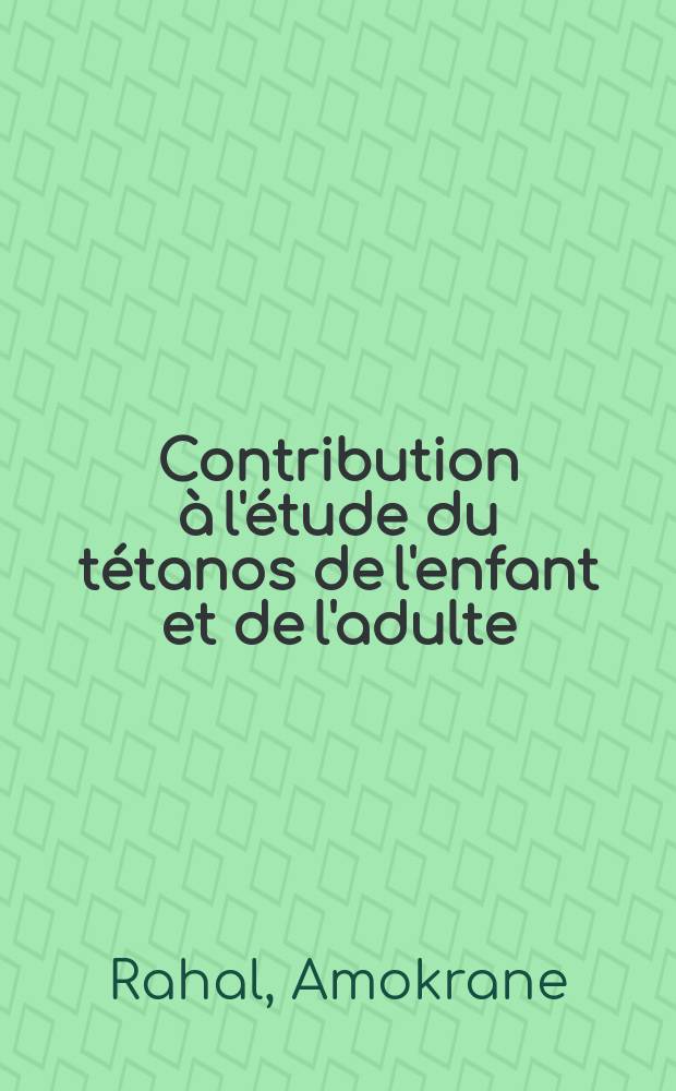 Contribution &agrave; l'&eacute;tude du t&eacute;tanos de l'enfant et de l'adulte : &Agrave; propos de 144 cas hospitalis&eacute;s au Centre de r&eacute;animation de l'H&ocirc;pital d'el-Kettar : Th&egrave;se ..