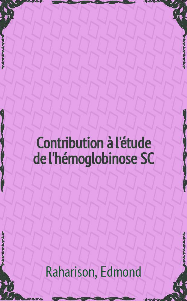 Contribution &agrave; l'&eacute;tude de l'h&eacute;moglobinose SC : Th&egrave;se ..