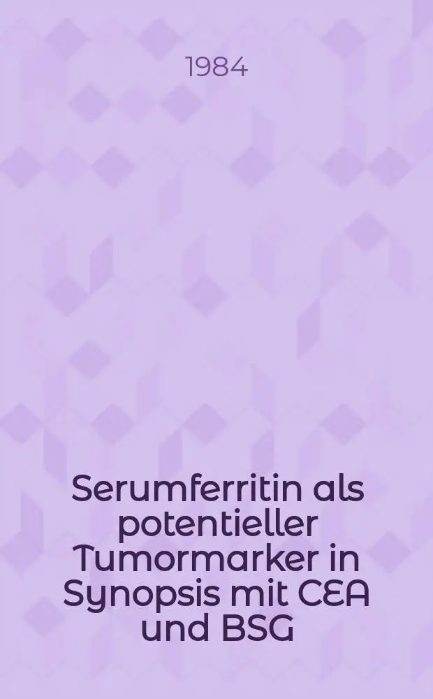 Serumferritin als potentieller Tumormarker in Synopsis mit CEA und BSG : Inaug.-Diss