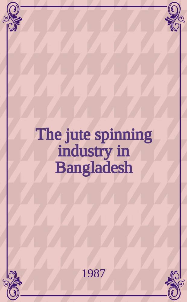The jute spinning industry in Bangladesh : The problems and the prospects
