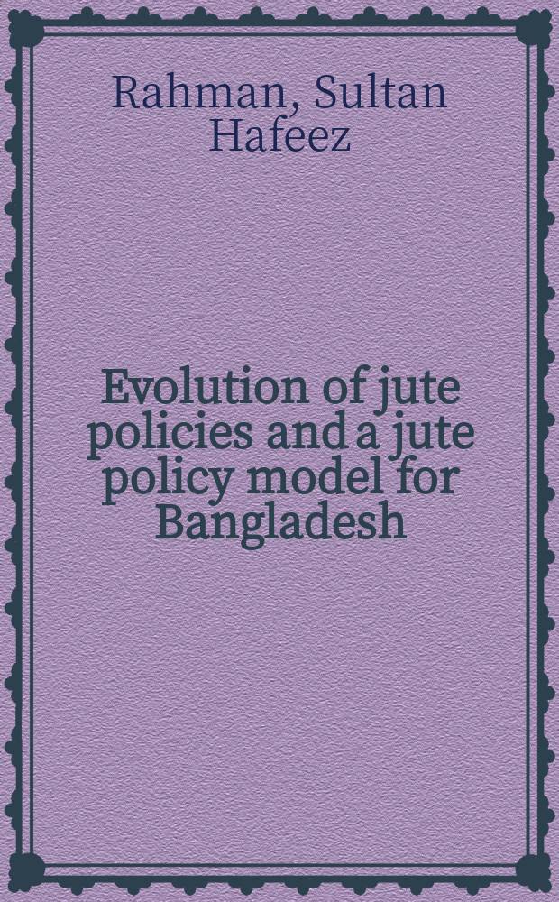 Evolution of jute policies and a jute policy model for Bangladesh