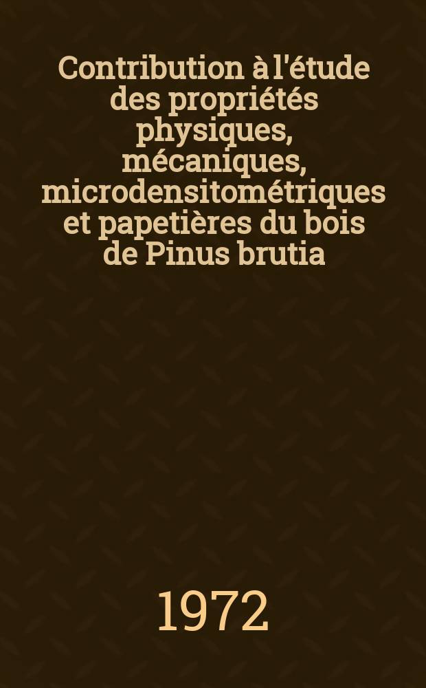 Contribution à l'étude des propriétés physiques, mécaniques, microdensitométriques et papetières du bois de Pinus brutia (Ten.) de quatre stations du nord-ouest de la Syrie : Liaison entre caractéristiques et influence de divers facteurs du milieu : Thèse ..