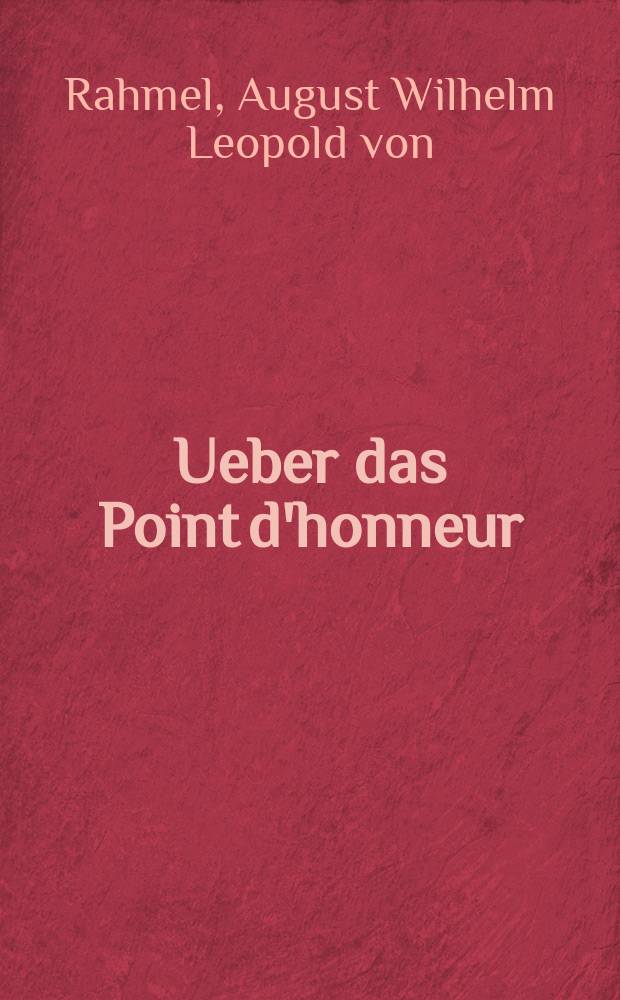 Ueber das Point d'honneur : Ein Pendant zu der zwoten Auflage der Schrift "Über den Dienst"