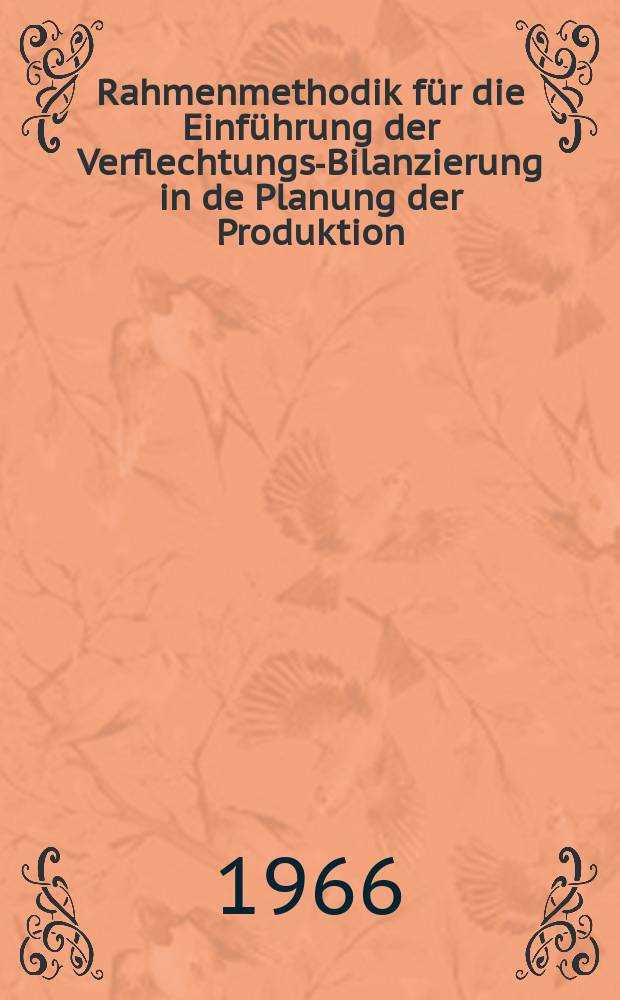 Rahmenmethodik f&uuml;r die Einf&uuml;hrung der Verflechtungs-Bilanzierung in de Planung der Produktion : (Teilverflechtungsbilanzierung)