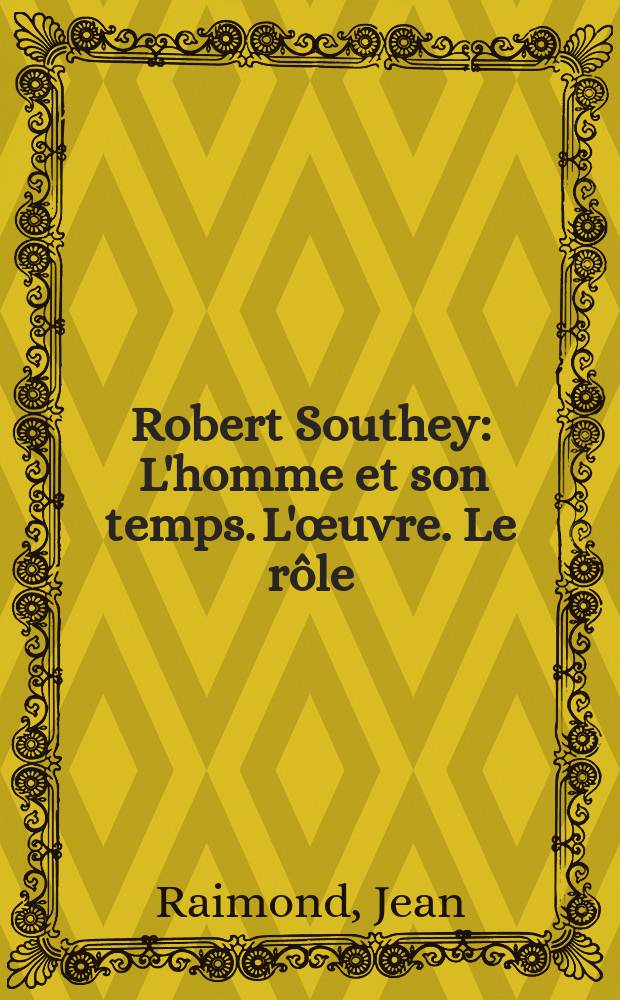 Robert Southey : L'homme et son temps. L'œuvre. Le rôle : Diss.