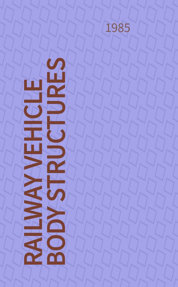 Railway vehicle body structures : Papers read at the Intern. conf. held at Derby, 8-9 Oct. 1985