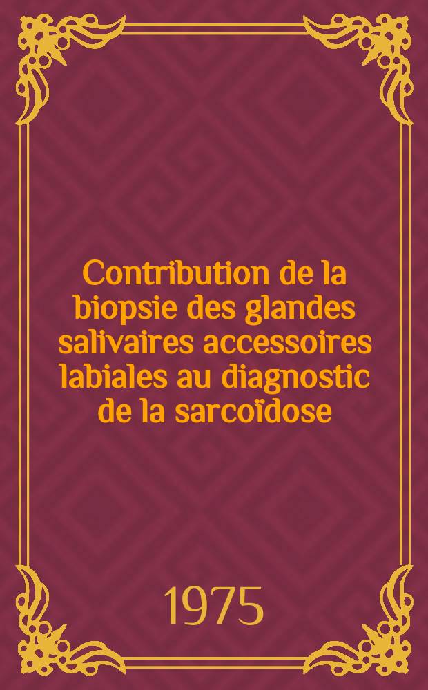 Contribution de la biopsie des glandes salivaires accessoires labiales au diagnostic de la sarcoïdose : Thèse ..