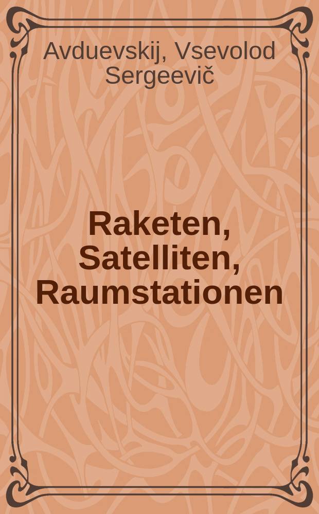 Raketen, Satelliten, Raumstationen : Der Weg der UdSSR u. der anderen sozial. Länder in den Weltraum