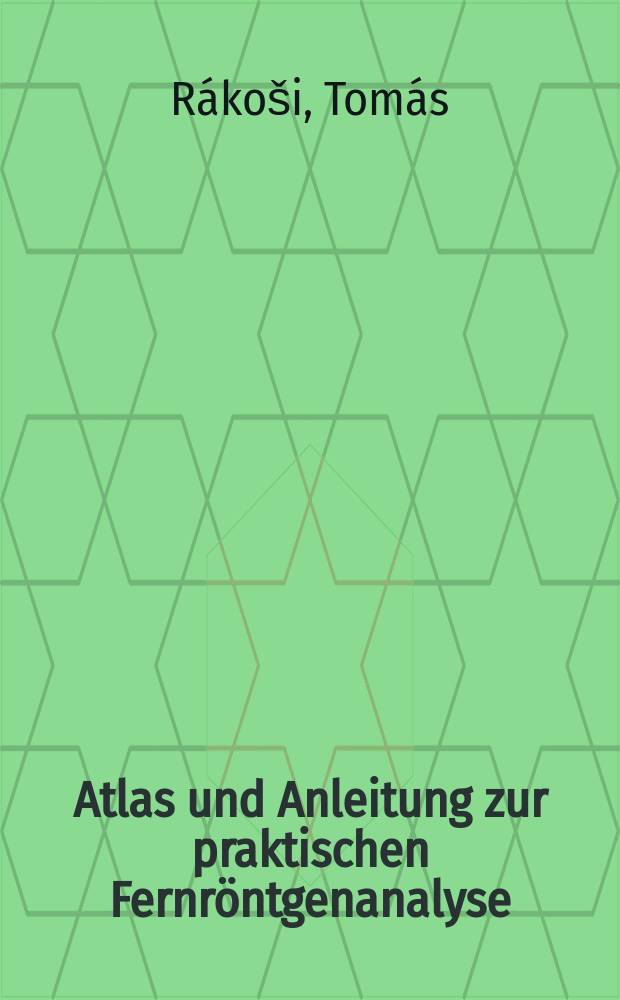 Atlas und Anleitung zur praktischen Fernröntgenanalyse