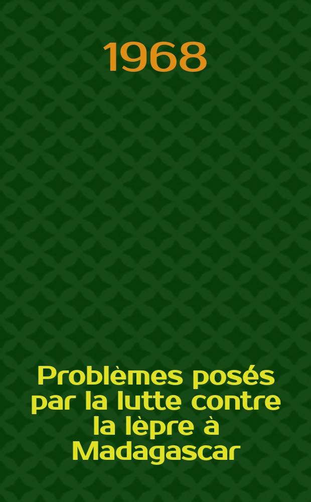 Problèmes posés par la lutte contre la lèpre à Madagascar : Proposition d'une solution nouvelle et originale dans la circonscription médicale d'Ambositra : Thèse ..