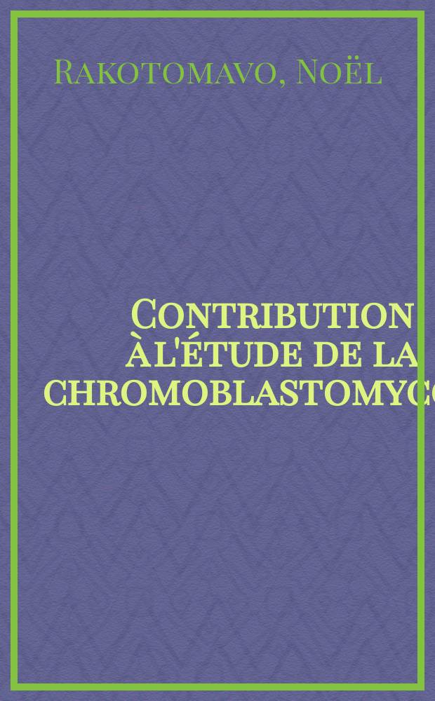 Contribution à l'étude de la chromoblastomycose : À propos de 20 cas : Thèse ..