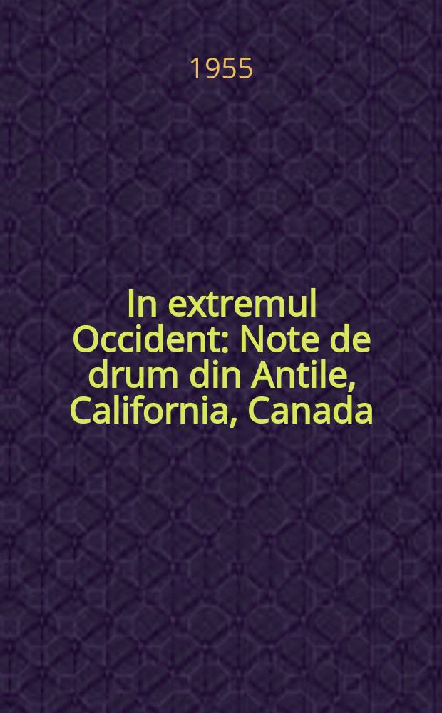 In extremul Occident : Note de drum din Antile, California, Canada