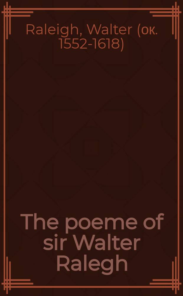 The poeme of sir Walter Ralegh
