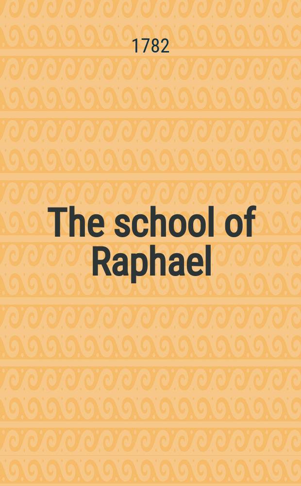 The school of Raphael; or The student's guide to expression in historical painting