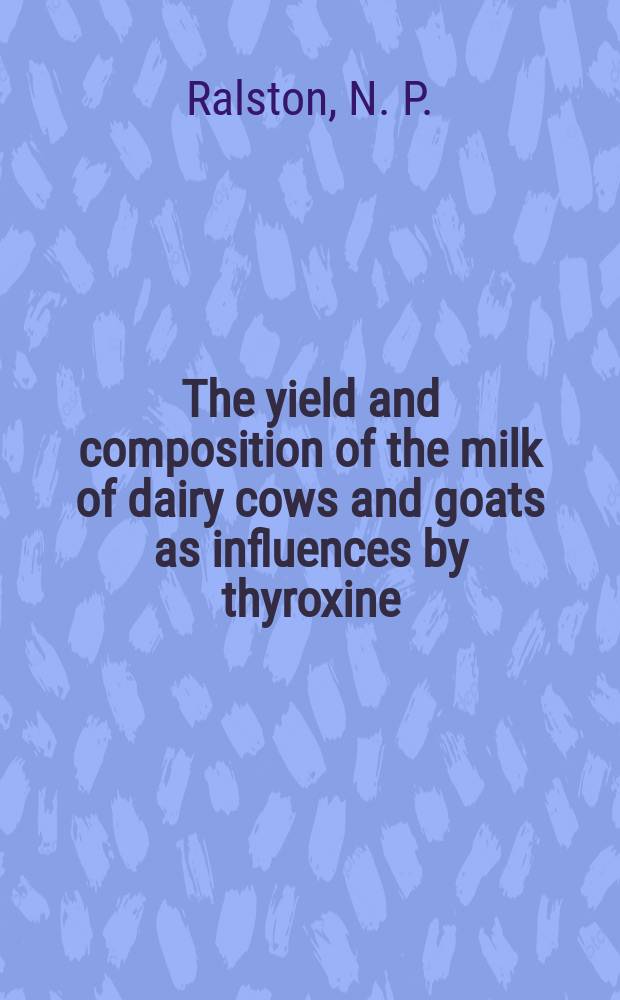 The yield and composition of the milk of dairy cows and goats as influences by thyroxine