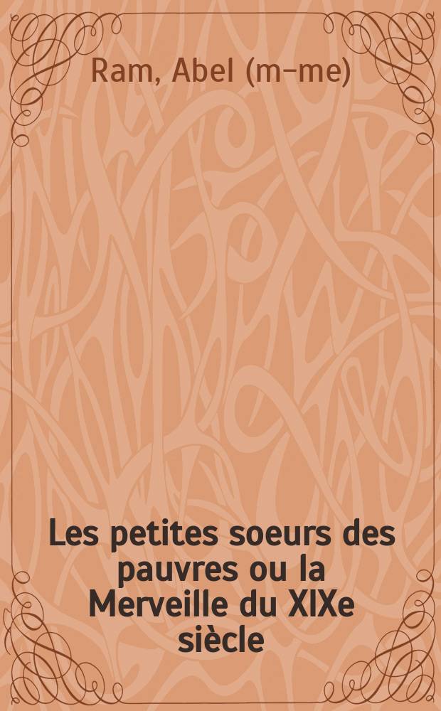 Les petites soeurs des pauvres ou la Merveille du XIXe siècle