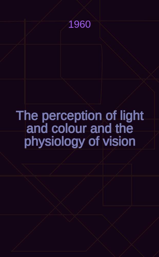 The perception of light and colour and the physiology of vision