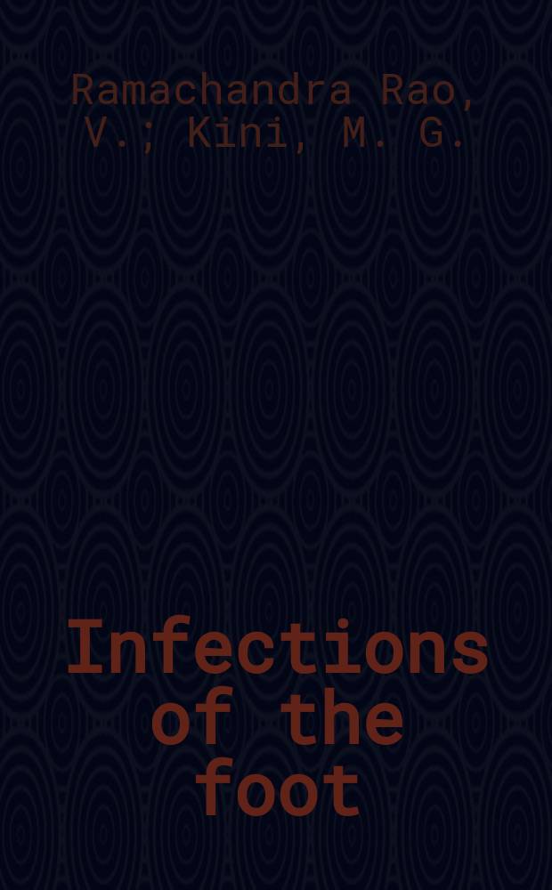 Infections of the foot : An anatomical and experimental study of fascial spages and tendon sheaths with clinical correlation of certain types of infections of the foot
