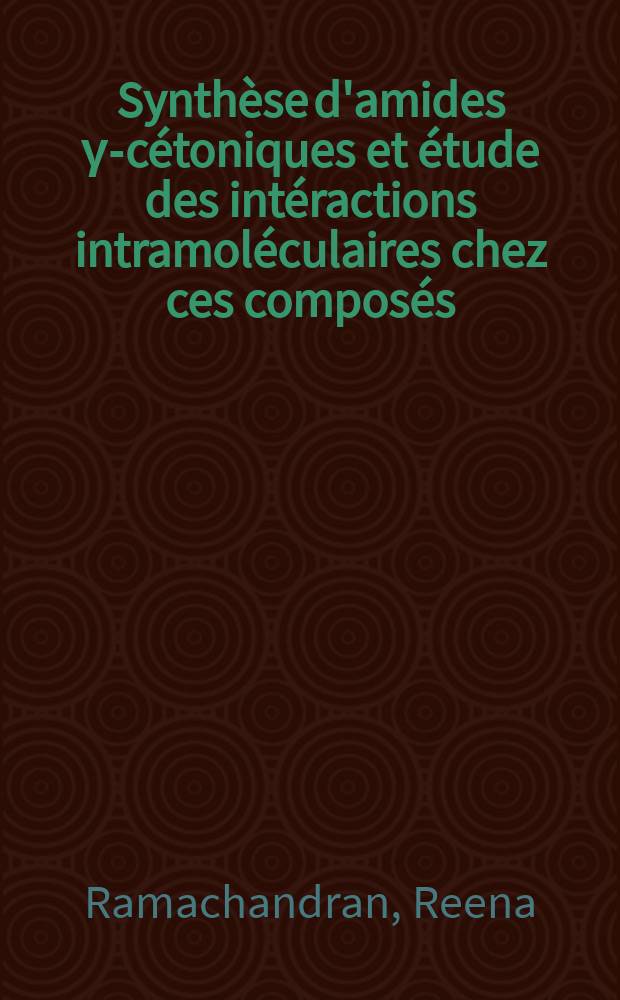 Synthèse d'amides γ-cétoniques et étude des intéractions intramoléculaires chez ces composés : Thèse prés. à l'UER de chimie de l'Univ. de Nantes
