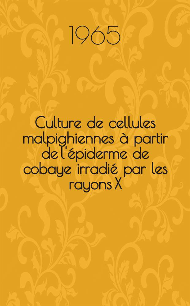 Culture de cellules malpighiennes à partir de l'épiderme de cobaye irradié par les rayons X : Thèse ..