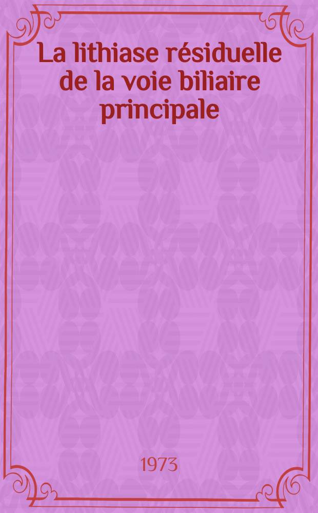 La lithiase résiduelle de la voie biliaire principale : À propos de 33 observations : Thèse ..