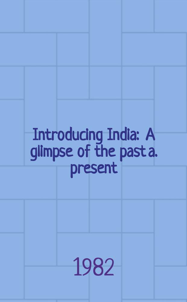 Introducing India : A glimpse of the past a. present