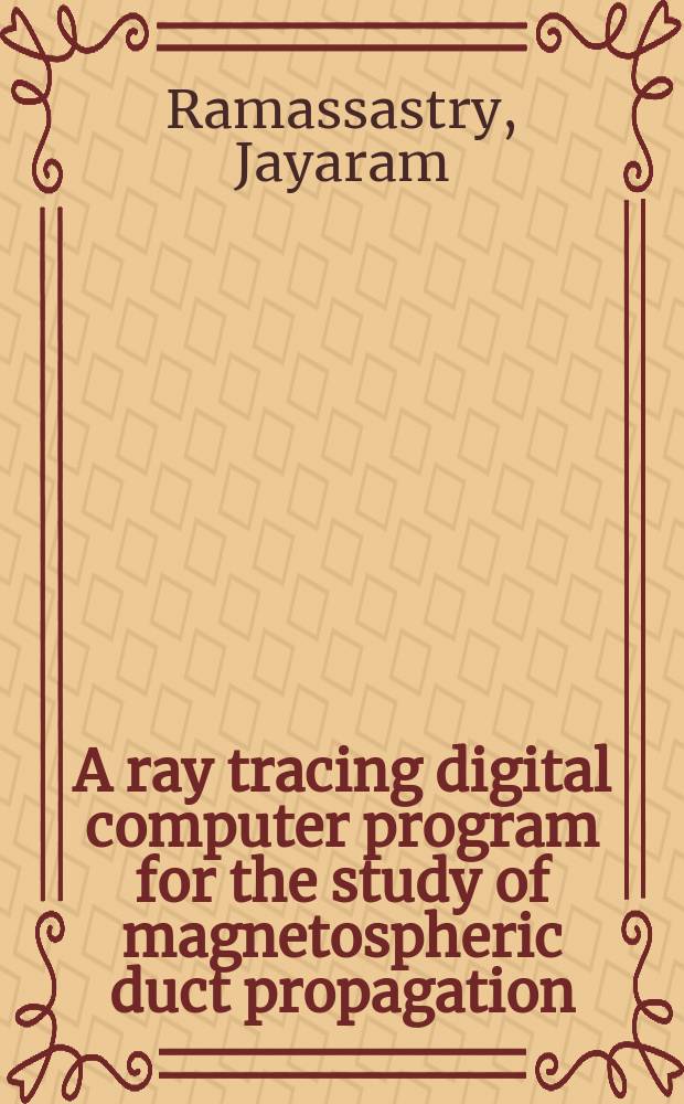 A ray tracing digital computer program for the study of magnetospheric duct propagation