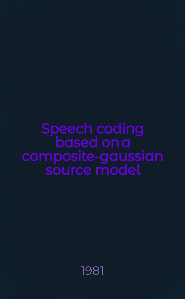 Speech coding based on a composite-gaussian source model : Akad. avh
