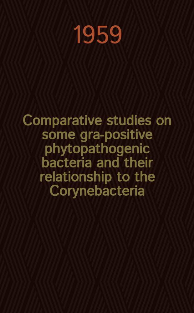 Comparative studies on some gram- positive phytopathogenic bacteria and their relationship to the Corynebacteria
