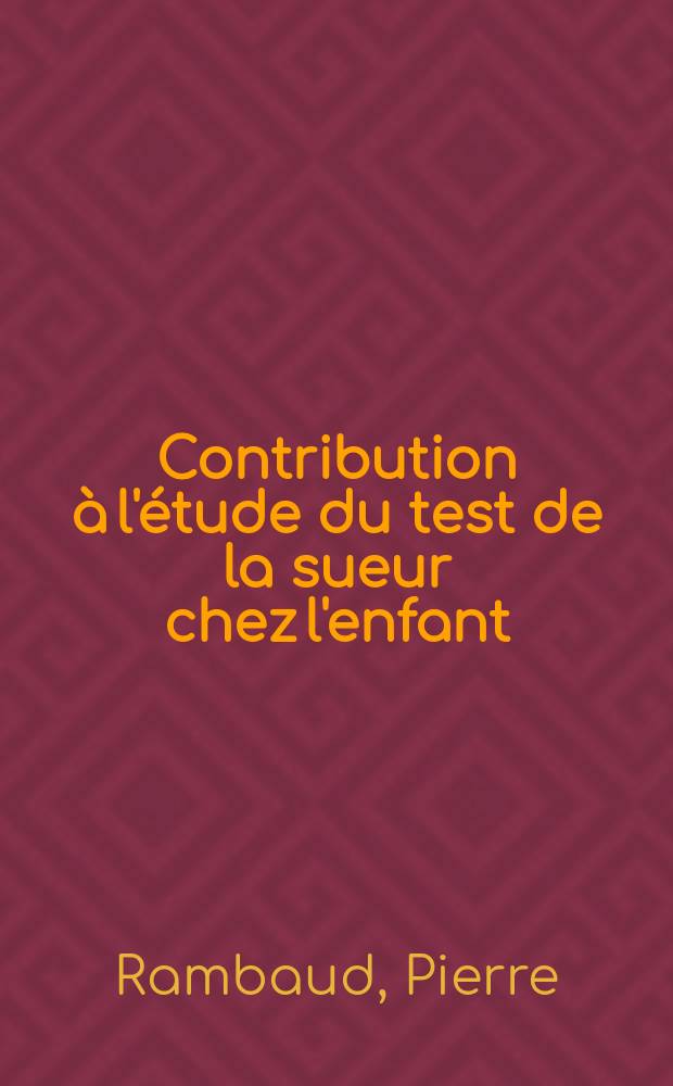 Contribution à l'étude du test de la sueur chez l'enfant : Thèse ..