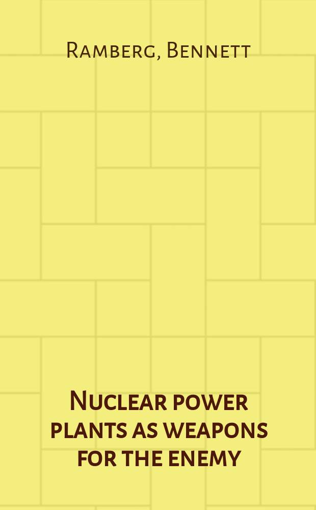 Nuclear power plants as weapons for the enemy : An unrecognized milit. peril