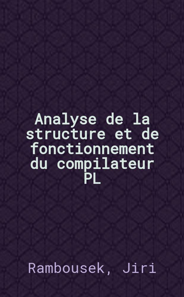 Analyse de la structure et de fonctionnement du compilateur PL/1 niveau F : Problèmes posés par le couplage de programmes écrits en utilisant des langages différents : Thèse prés. à l'Univ. de Paris-Sud ..