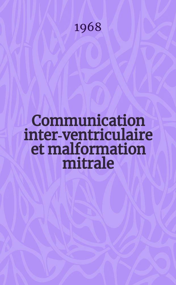 Communication inter-ventriculaire et malformation mitrale : À propos de 9 observations : Thèse ..