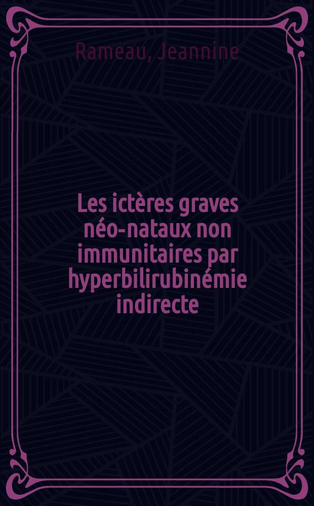 Les ictères graves néo-nataux non immunitaires par hyperbilirubinémie indirecte : À propos de 15 observations colligées à la Clinique obstétricale de Lyon : Thèse ..