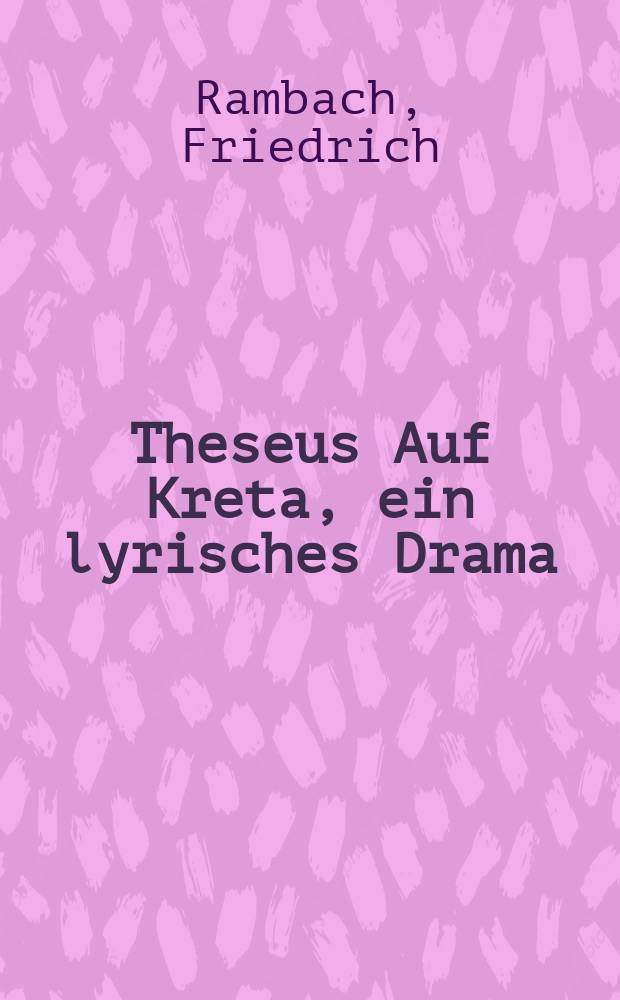 Theseus Auf Kreta, ein lyrisches Drama